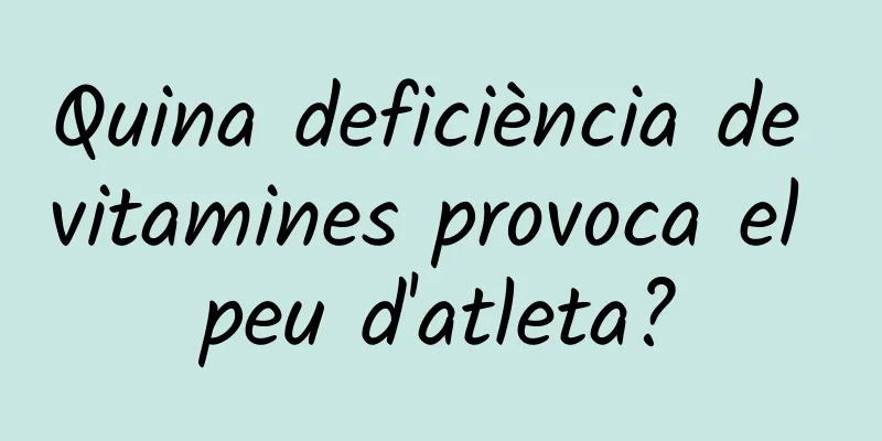 Quina deficiència de vitamines provoca el peu d'atleta?