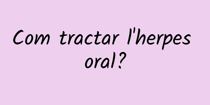 Com tractar l'herpes oral?