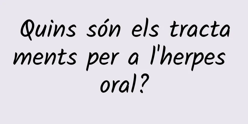 Quins són els tractaments per a l'herpes oral?