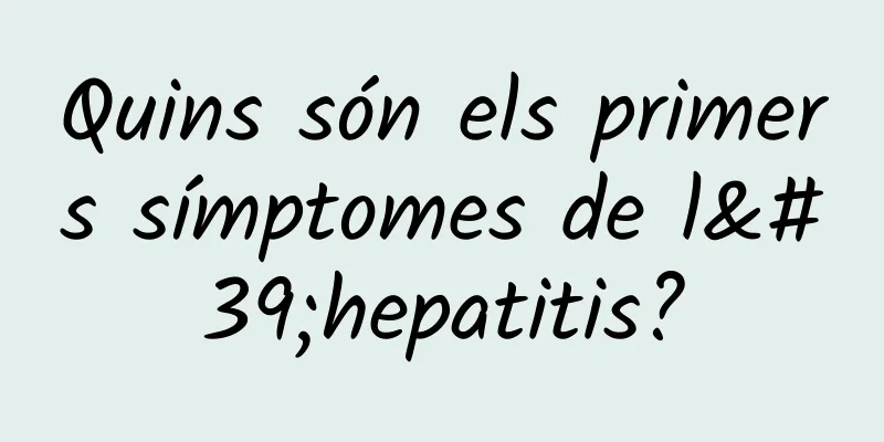 Quins són els primers símptomes de l'hepatitis?
