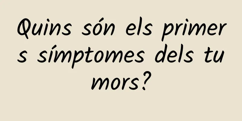 Quins són els primers símptomes dels tumors?