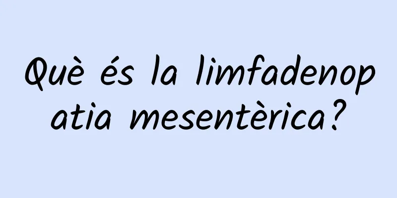 Què és la limfadenopatia mesentèrica?
