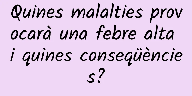 Quines malalties provocarà una febre alta i quines conseqüències?