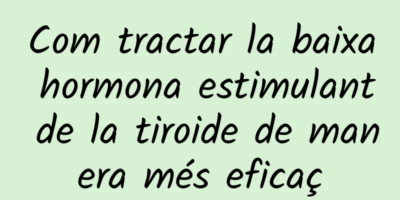 Com tractar la baixa hormona estimulant de la tiroide de manera més eficaç