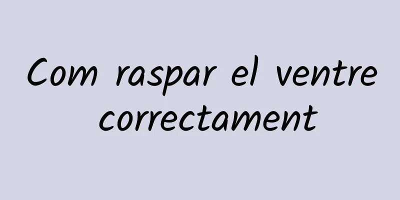 Com raspar el ventre correctament