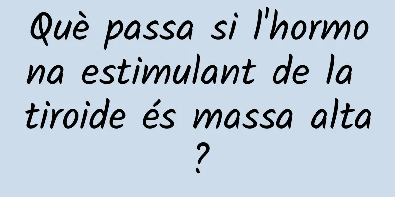 Què passa si l'hormona estimulant de la tiroide és massa alta?