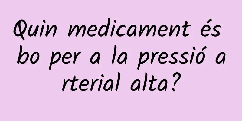 Quin medicament és bo per a la pressió arterial alta?