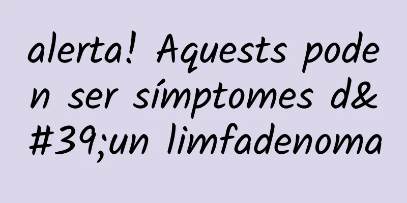 alerta! Aquests poden ser símptomes d'un limfadenoma