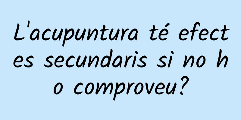 L'acupuntura té efectes secundaris si no ho comproveu?