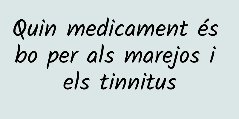 Quin medicament és bo per als marejos i els tinnitus