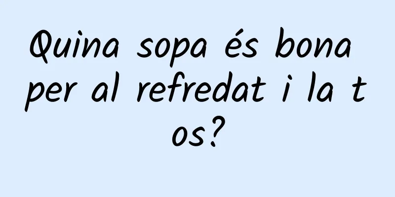 Quina sopa és bona per al refredat i la tos?