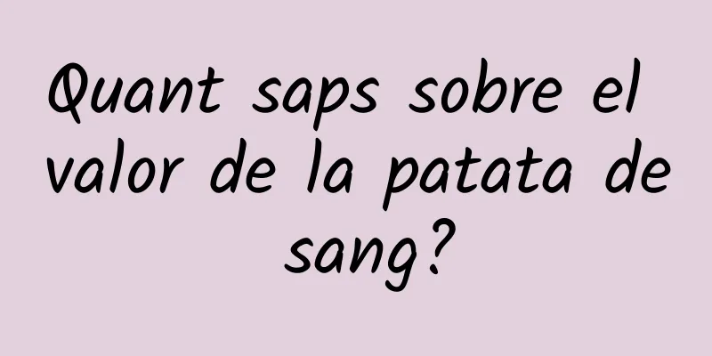 Quant saps sobre el valor de la patata de sang?