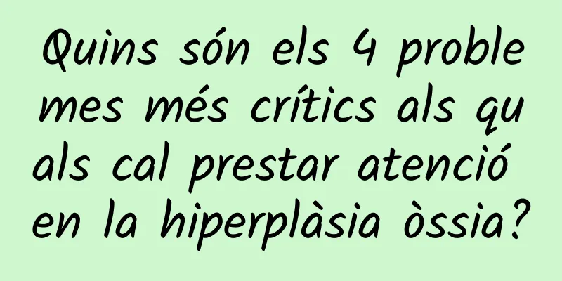 Quins són els 4 problemes més crítics als quals cal prestar atenció en la hiperplàsia òssia?