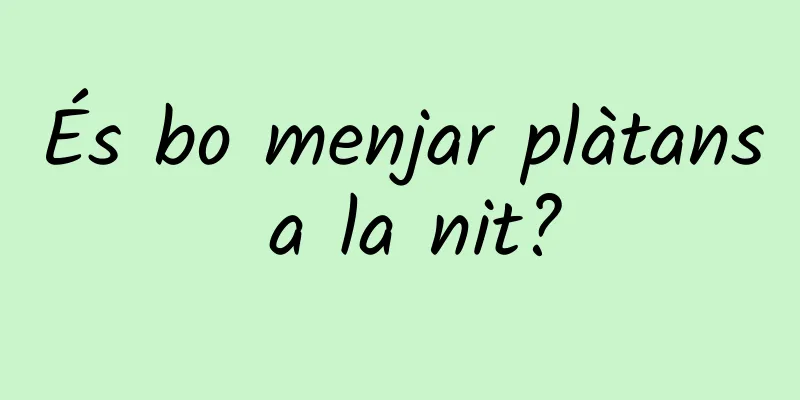 És bo menjar plàtans a la nit?