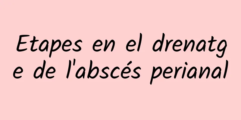 Etapes en el drenatge de l'abscés perianal