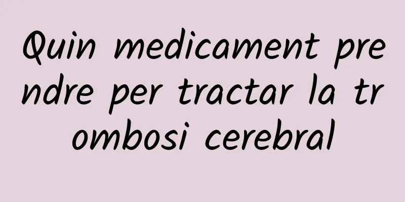 Quin medicament prendre per tractar la trombosi cerebral