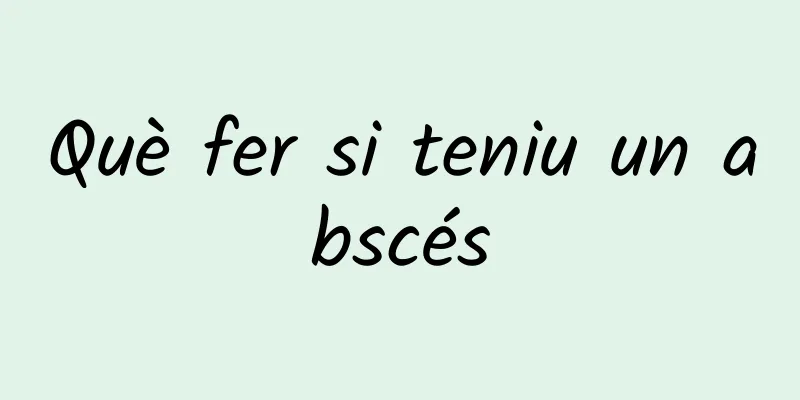 Què fer si teniu un abscés