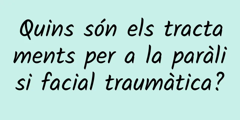 Quins són els tractaments per a la paràlisi facial traumàtica?