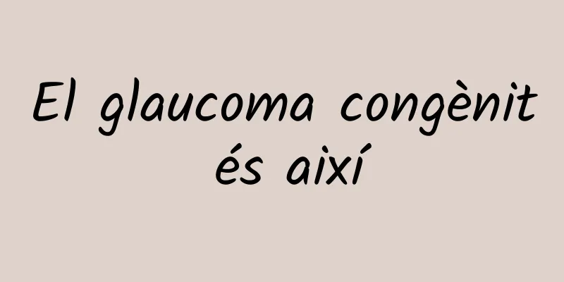 El glaucoma congènit és així