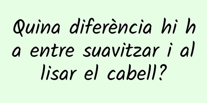 Quina diferència hi ha entre suavitzar i allisar el cabell?