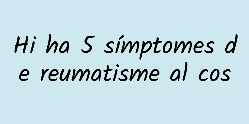 Hi ha 5 símptomes de reumatisme al cos