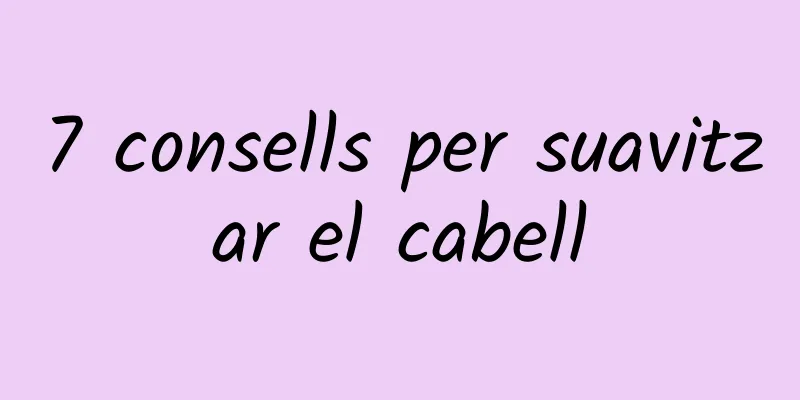 7 consells per suavitzar el cabell