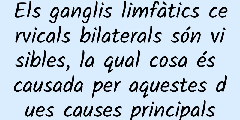 Els ganglis limfàtics cervicals bilaterals són visibles, la qual cosa és causada per aquestes dues causes principals