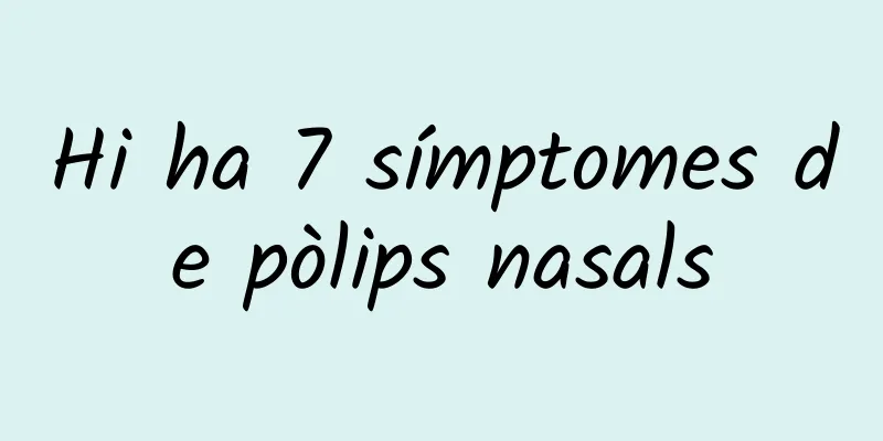 Hi ha 7 símptomes de pòlips nasals