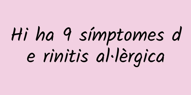 Hi ha 9 símptomes de rinitis al·lèrgica