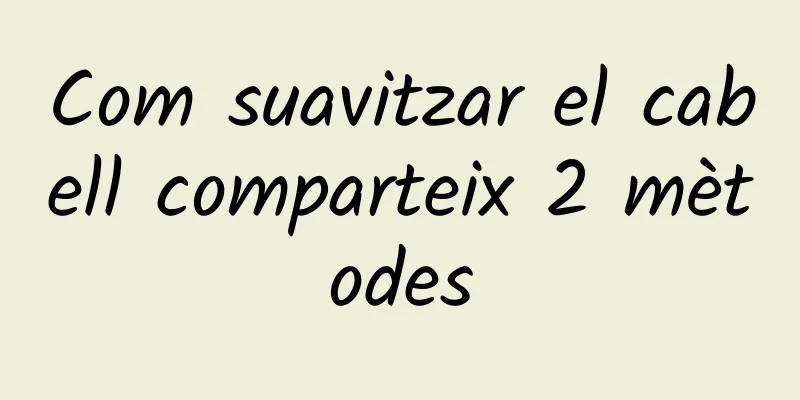 Com suavitzar el cabell comparteix 2 mètodes