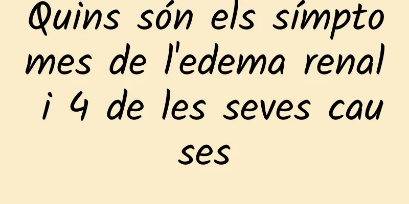 Quins són els símptomes de l'edema renal i 4 de les seves causes