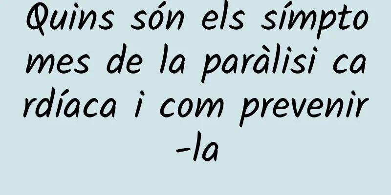 Quins són els símptomes de la paràlisi cardíaca i com prevenir-la