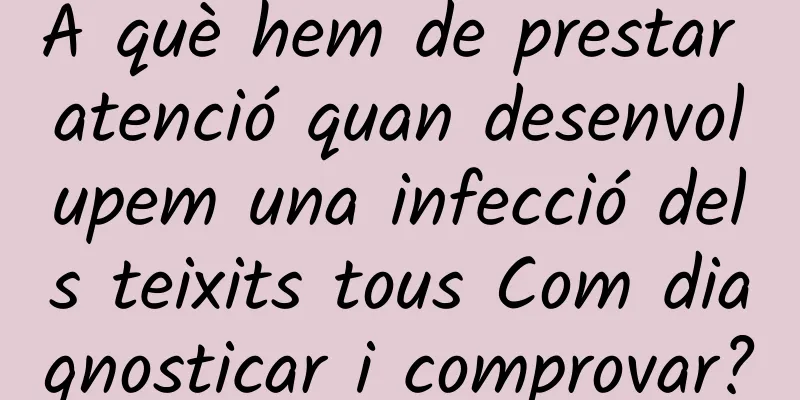 A què hem de prestar atenció quan desenvolupem una infecció dels teixits tous Com diagnosticar i comprovar?