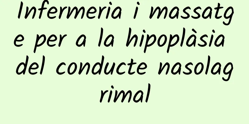 Infermeria i massatge per a la hipoplàsia del conducte nasolagrimal