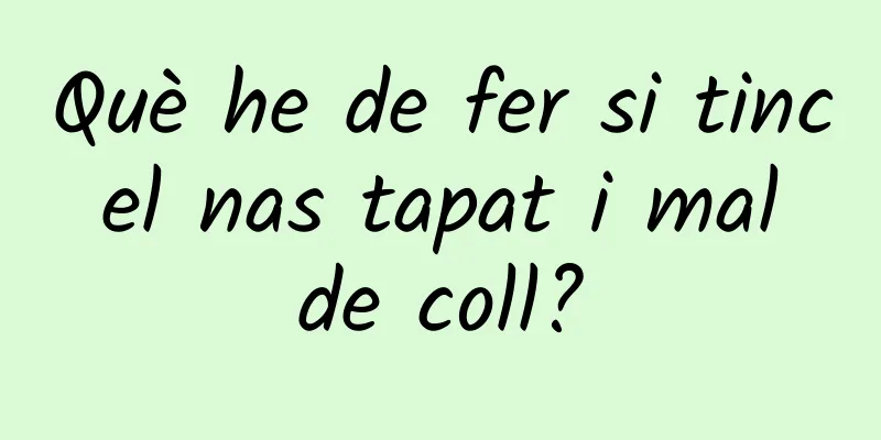 Què he de fer si tinc el nas tapat i mal de coll?