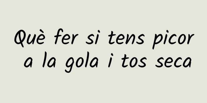 Què fer si tens picor a la gola i tos seca