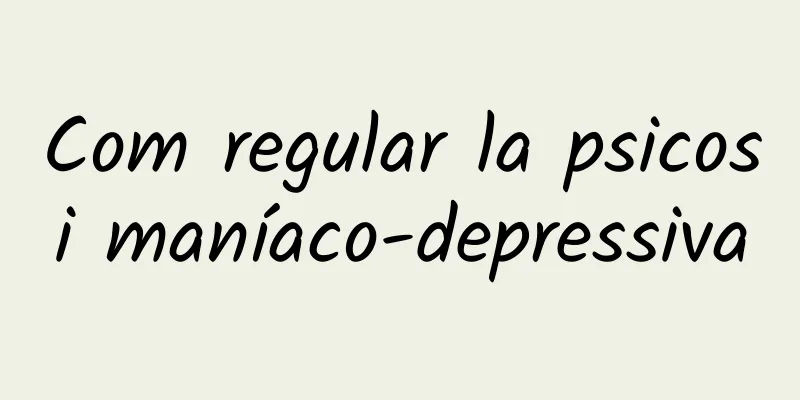 Com regular la psicosi maníaco-depressiva