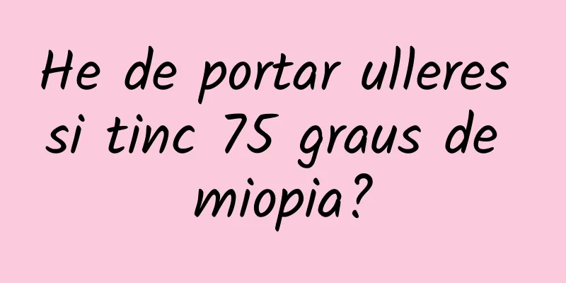 He de portar ulleres si tinc 75 graus de miopia?