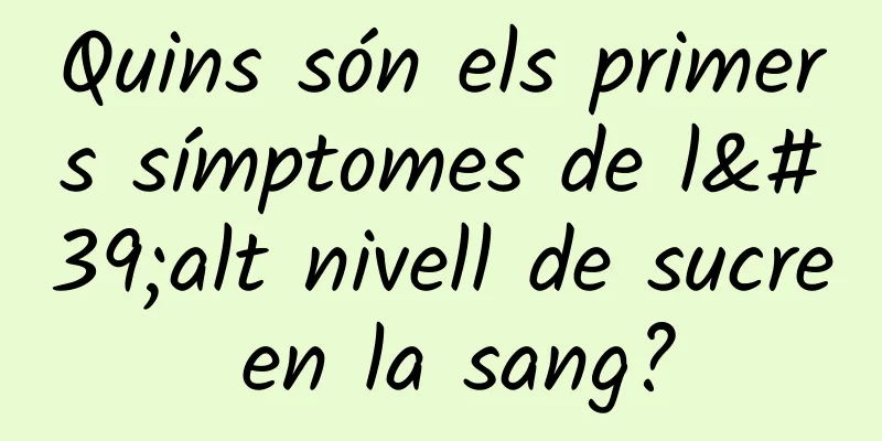 Quins són els primers símptomes de l'alt nivell de sucre en la sang?