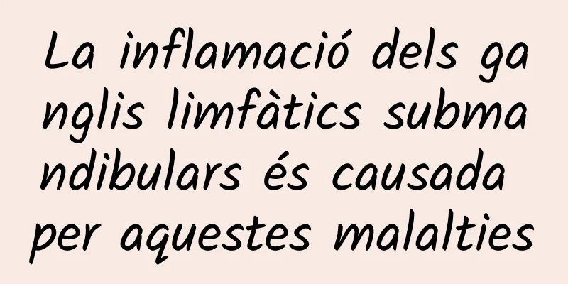 La inflamació dels ganglis limfàtics submandibulars és causada per aquestes malalties