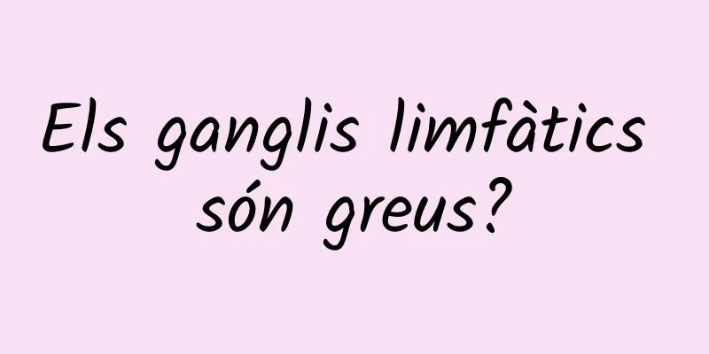 Els ganglis limfàtics són greus?
