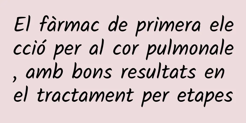 El fàrmac de primera elecció per al cor pulmonale, amb bons resultats en el tractament per etapes