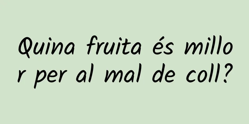Quina fruita és millor per al mal de coll?