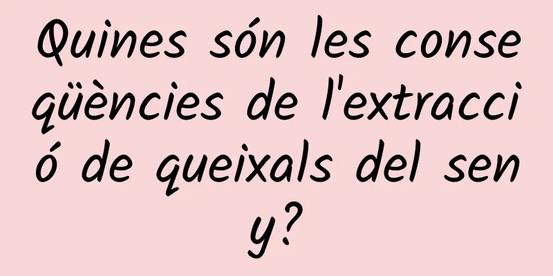 Quines són les conseqüències de l'extracció de queixals del seny?