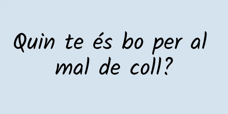 Quin te és bo per al mal de coll?