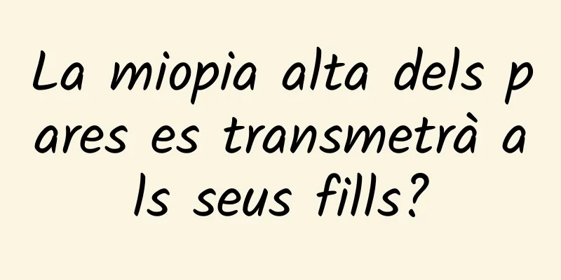 La miopia alta dels pares es transmetrà als seus fills?