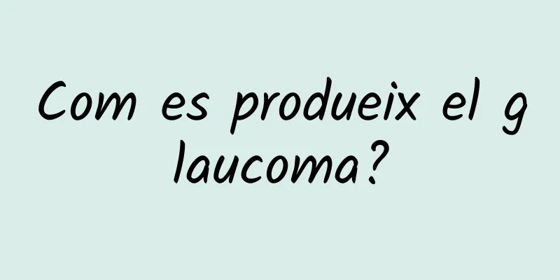 Com es produeix el glaucoma?
