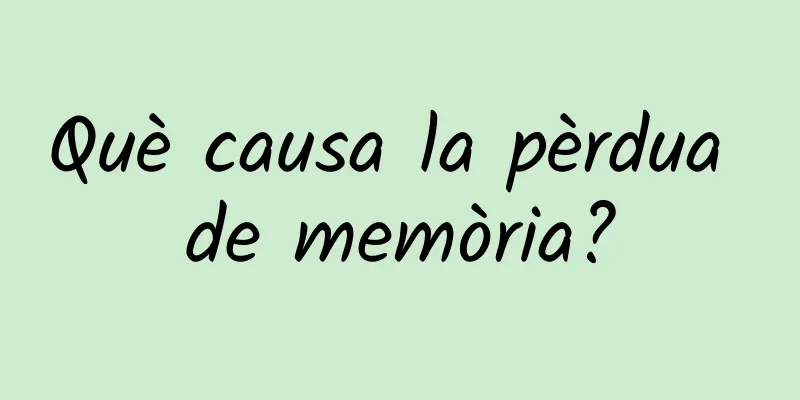 Què causa la pèrdua de memòria?