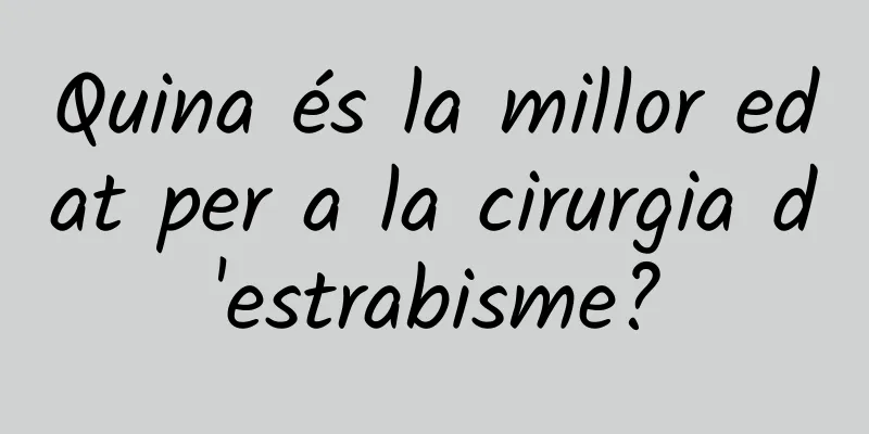 Quina és la millor edat per a la cirurgia d'estrabisme?
