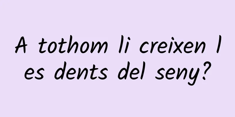 A tothom li creixen les dents del seny?